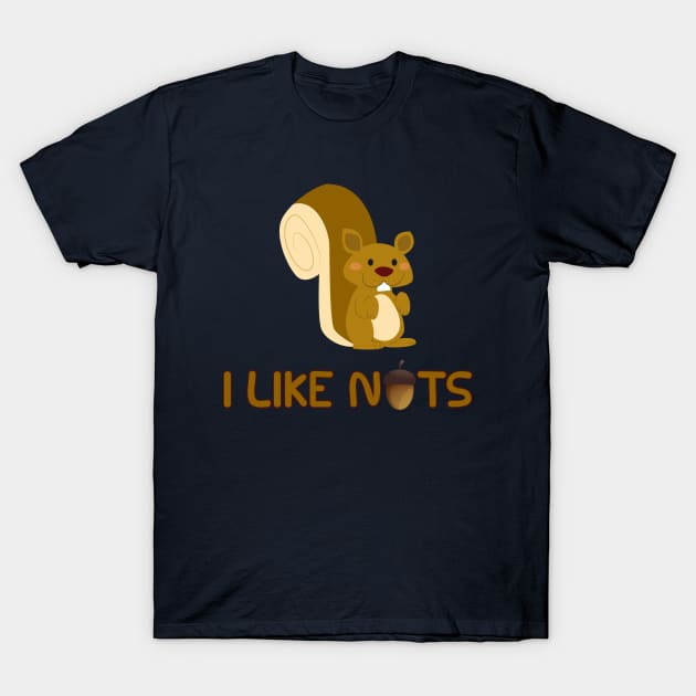 I Like Nuts - Funny Squirrels Burry Nuts Forest Critter T-Shirt by PozureTees108